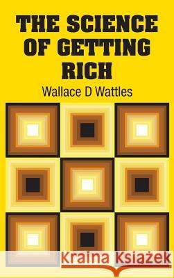 The Science of Getting Rich Wallace D. Wattles 9781613825464 Simon & Brown - książka