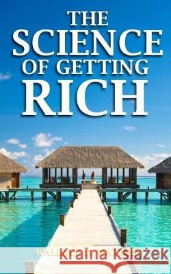 The Science of Getting Rich Wallace D. Wattles 9781976084676 Createspace Independent Publishing Platform - książka