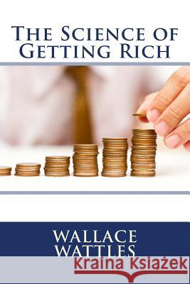 The Science of Getting Rich Wallace Wattles 9781979285889 Createspace Independent Publishing Platform - książka