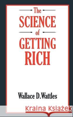 The SCIENCE of GETTING RICH Wallace D Wattles   9789391270995 Mjp Publishers - książka