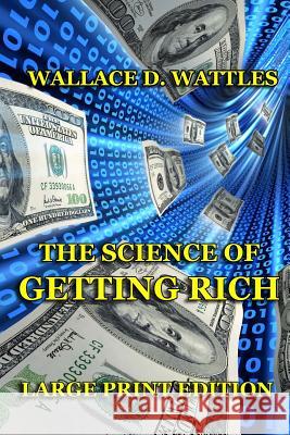 The Science of Getting Rich - Large Print Edition Wallace D. Wattles 9781494359553 Createspace - książka