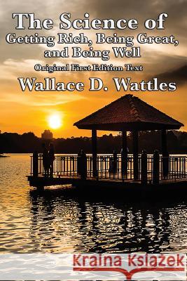 The Science of Getting Rich, Being Great, and Being Well Wallace D Wattles 9781633847699 Sublime Books - książka