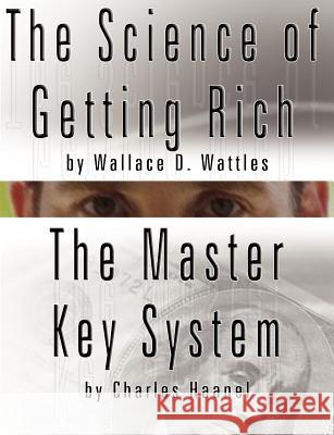 The Science of Getting Rich by Wallace D. Wattles AND The Master Key System by Charles Haanel Wattles, Wallace D. 9789562913775 WWW.Bnpublishing.com - książka