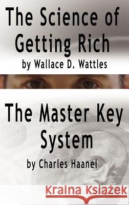 The Science of Getting Rich by Wallace D. Wattles AND The Master Key System by Charles Haanel Wallace D. Wattles Charles F. Haanel 9789562913867 WWW.Bnpublishing.com - książka