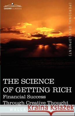 The Science of Getting Rich: Financial Success Through Creative Thought Wallace D Wattles 9781602060494 Cosimo Classics - książka