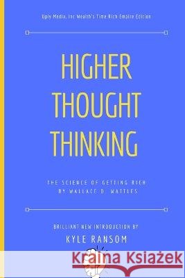 The Science of Getting Rich: Higher Thought Thinking Kyle Ransom, Wallace D Wattles 9798364945976 Independently Published - książka
