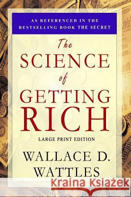 The Science of Getting Rich: Large Print Edition Wallace D. Wattles 9781897384411 Magdalene Press - książka