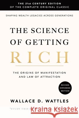 The Science of Getting Rich: The 21st Century Edition of the Complete Original Classic Wallace D. Wattles Wisdom Publishing House 9783950603026 Wisdom Publishing House - książka