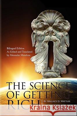 The Science of Getting Rich (the bilingual edition) Wattles, Wallace D. 9781436376099 Xlibris Corporation - książka