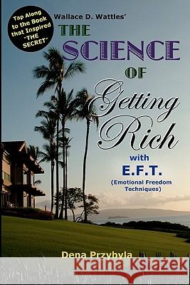 The Science of Getting Rich with EFT*: *Emotional Freedom Techniques Wattles, Wallace D. 9781453708965 Createspace - książka