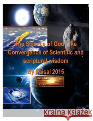 The Science of God: The Convergence of Scientific and scriptural wisdom By Faisal 2015 Bucaille, Maurice 9781495459788 Createspace - książka