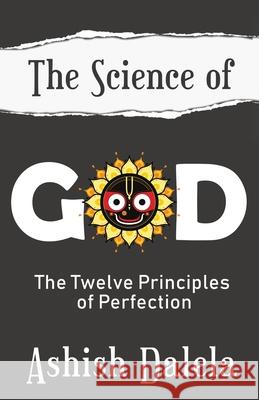 The Science of God: The Twelve Principles of Perfection Ashish Dalela 9789385384301 Shabda Press - książka