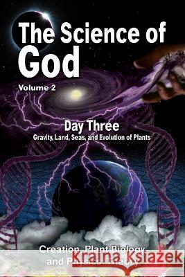 The Science Of God Volume 2: Day Three - Gravity, Land, Seas, and Evolution of Plants R Lindemann   9781956814262 Aleph Publications - książka