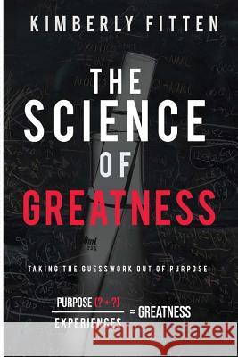 The Science of Greatness: Taking The Guesswork Out of Purpose Fitten, Kimberly 9780578192710 KS Media and Publishing - książka