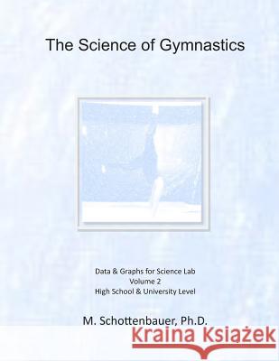 The Science of Gymnastics: Volume 2: Data & Graphs for Science Lab M. Schottenbauer 9781495310003 Createspace - książka