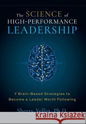 The SCIENCE of High-Performance Leadership Sherry Yellin 9781968668082 Learning Connection, Inc. - książka