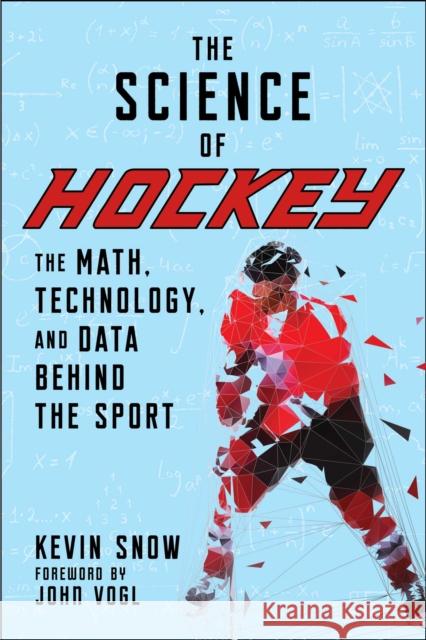 The Science of Hockey: The Math, Technology, and Data Behind the Sport Kevin Snow 9781683584650 Sports Publishing LLC - książka