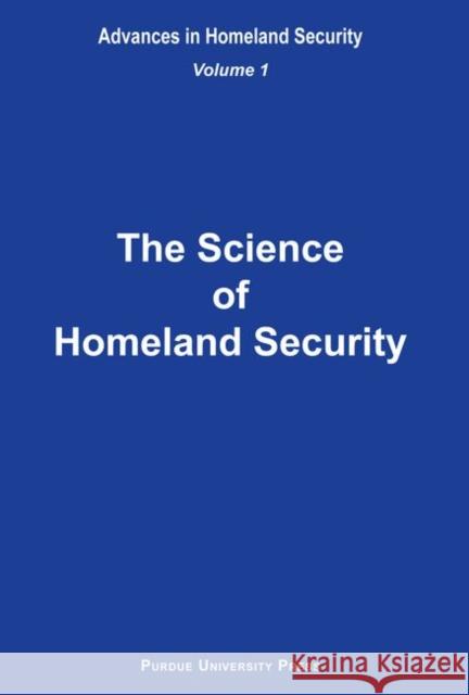 The Science of Homeland Security : Advances in Homeland Security, Vol. 1 Sandra F. Amass Arun K. Bhunia Alok Chaturvedi 9781557534163 Purdue University Press - książka