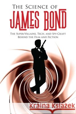 The Science of James Bond: The Super-Villains, Tech, and Spy-Craft Behind the Film and Fiction Mark Brake 9781510743793 Skyhorse Publishing - książka