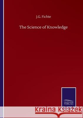 The Science of Knowledge J. G. Fichte 9783752513820 Salzwasser-Verlag Gmbh - książka