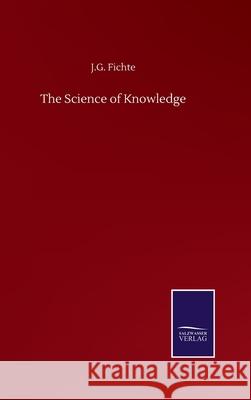 The Science of Knowledge J. G. Fichte 9783752513837 Salzwasser-Verlag Gmbh - książka