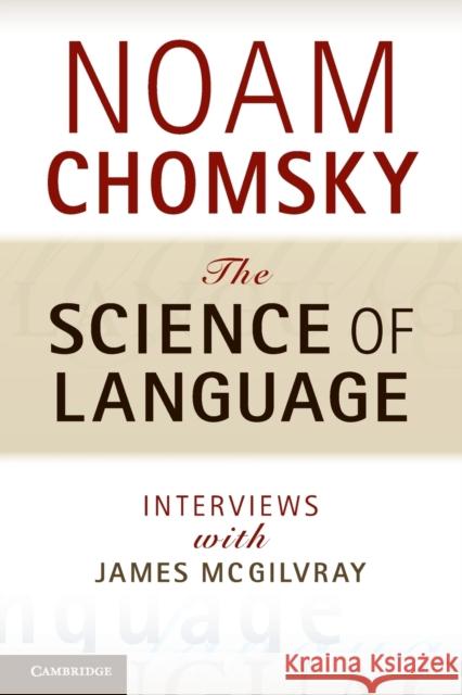 The Science of Language: Interviews with James McGilvray Chomsky, Noam 9781107602403 CAMBRIDGE UNIVERSITY PRESS - książka