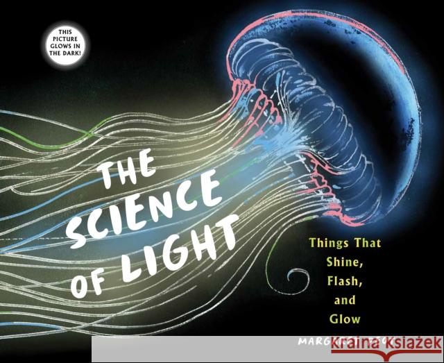 The Science of Light: Things that Shine, Flash, and Glow Margaret Peot 9780823448722 Holiday House Inc - książka