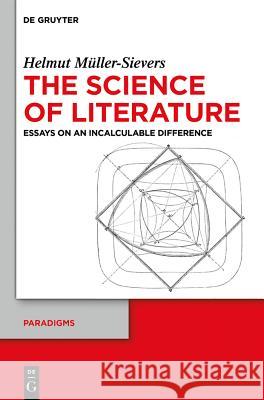 The Science of Literature: Essays on an Incalculable Difference Müller-Sievers, Helmut 9783110323948 Walter de Gruyter - książka