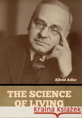 The Science of Living Alfred Adler   9798888302170 Bibliotech Press - książka
