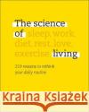 The Science of Living: 219 reasons to rethink your daily routine Dr. Stuart Farrimond 9780241387375 Dorling Kindersley Ltd