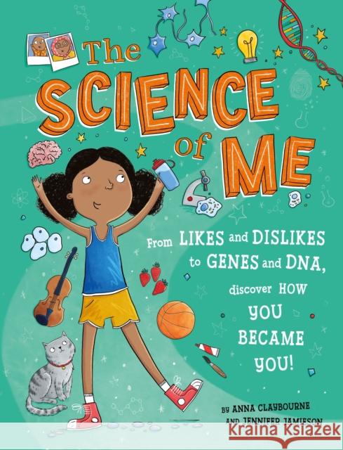The Science of Me: From likes and dislikes to genes and DNA, discover how you became YOU! Anna Claybourne 9781526322357 Hachette Children's Group - książka
