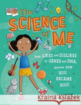 The Science of Me: From likes and dislikes to genes and DNA, discover how you became YOU! Anna Claybourne 9781526322371 FRANKLIN WATTS - książka