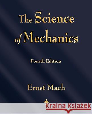 The Science of Mechanics: A Critical and Historical Account of Its Development Ernst Mach 9781603863254 Watchmaker Publishing - książka