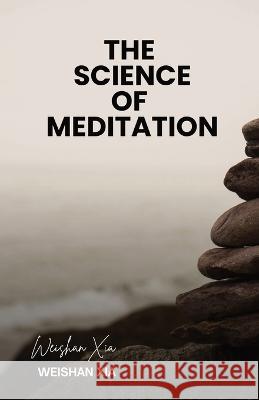 The Science of Meditation Weishan Xia   9781088184752 IngramSpark - książka