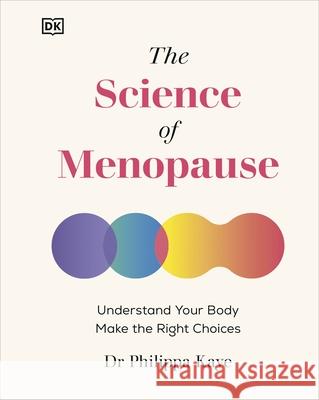 The Science of Menopause: Understand Your Body, Make the Right Choices Philippa Kaye 9780241674543 Dorling Kindersley Ltd - książka