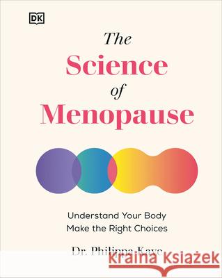 The Science of Menopause: Understand Your Body, Treat Your Symptoms Philippa Kaye 9780593844274 DK Publishing (Dorling Kindersley) - książka