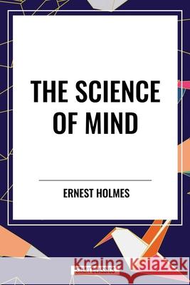 The Science of Mind Ernest Holmes 9798880920341 Start Classics - książka