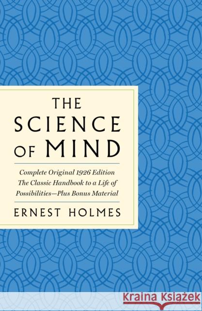 The Science of Mind: The Complete Original 1926 Edition -- The Classic Handbook to a Life of Possibilities: Plus Bonus Material Holmes, Ernest 9781250852243 St. Martin's Essentials - książka