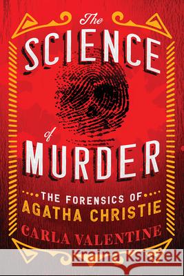 The Science of Murder: The Forensics of Agatha Christie Carla Valentine 9781728251844 Sourcebooks - książka