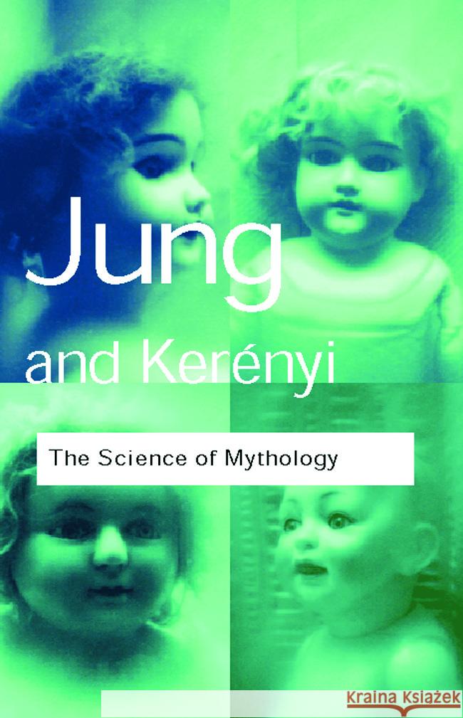 The Science of Mythology: Essays on the Myth of the Divine Child and the Mysteries of Eleusis C. Kerenyi 9780415267427  - książka