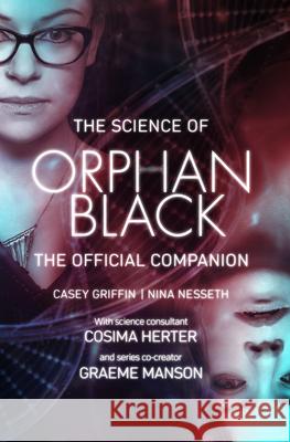 The Science of Orphan Black: The Official Companion Casey Griffin Nina Nesseth Graeme Manson 9781770413801 ECW Press - książka