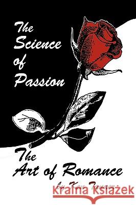 The Science of Passion, the Art of Romance Ken Tanner 9781426910289 Trafford Publishing - książka