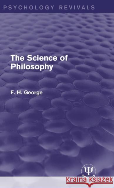 The Science of Philosophy F. H. George   9781138941922 Taylor and Francis - książka