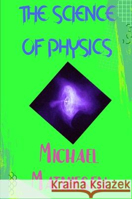 The Science Of Physics: Proof That God Exists Michael Mathiesen   9798642244159 Independently Published - książka