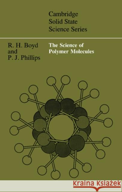 The Science of Polymer Molecules Richard H. Boyd Paul J. Phillips 9780521320764 Cambridge University Press - książka