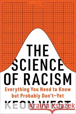 The Science of Racism: Everything You Need to Know But Probably Don't--Yet Keon West 9781419774379 Abrams Press - książka