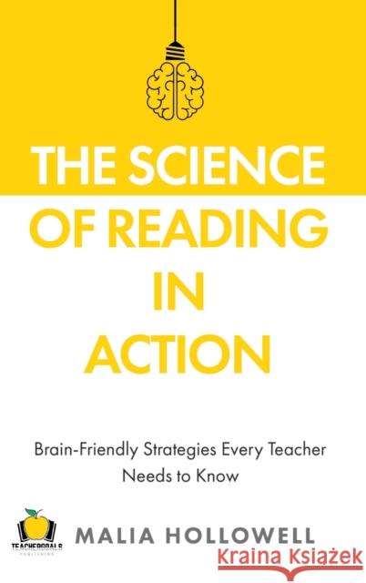 The Science of Reading in Action: Brain-Friendly Strategies Every Teacher Needs to Know Malia Hollowell 9781959419037 Teachergoals Publishing - książka