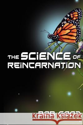 The Science of Reincarnation Bob Good 9781478203858 Createspace - książka