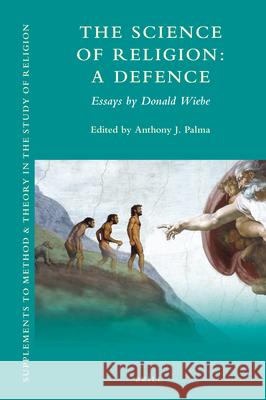 The Science of Religion: A Defence: Essays by Donald Wiebe Donald Wiebe Anthony Palma 9789004381803 Brill - książka
