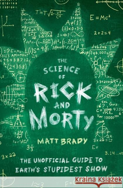 The Science of Rick and Morty: The Unofficial Guide to Earth's Stupidest Show Matt Brady 9781982123123 Atria Books - książka